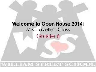 Welcome to Open House 2014! Mrs. Lavelle’s Class Grade 6