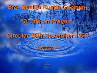 Bro. Basilio Rueda Guzmán, “A Talk on Prayer”, Circular 10th November 1973 Meditation 06 cepam