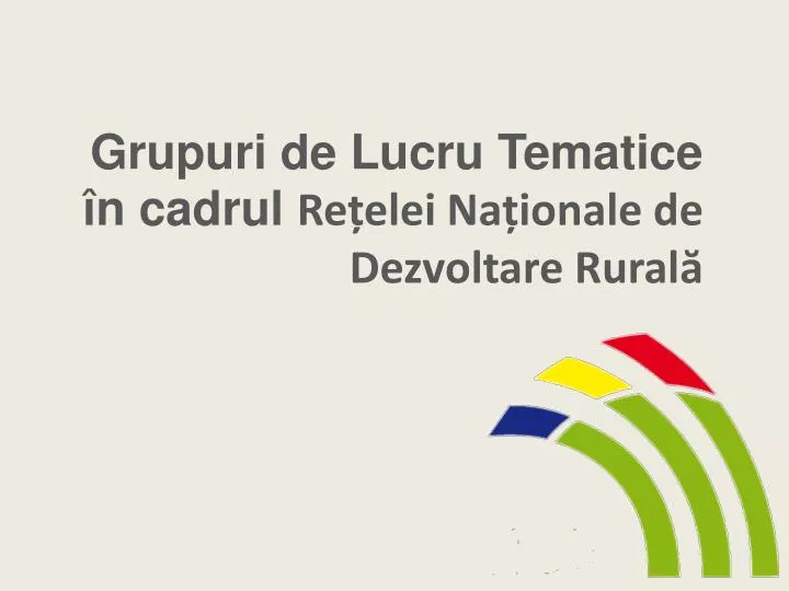 grupuri de lucru tematice n cadrul re elei na ionale de dezvoltare rural