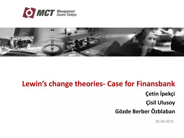lewin s change theories case for finansbank etin pek i isil ulusoy g zde berber zblaban