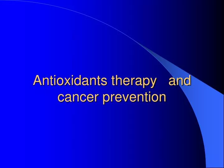 antioxidants therapy and cancer prevention