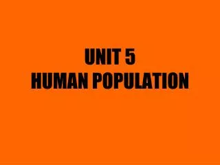 UNIT 5 HUMAN POPULATION