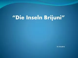“ Die Inseln Brijuni” 15.10.2012