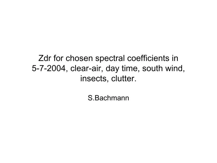 zdr for chosen spectral coefficients in 5 7 2004 clear air day time south wind insects clutter