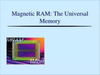 Magnetic RAM: The Universal Memory