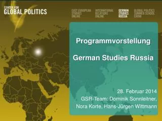 Programmvorstellung German Studies Russia 28. Februar 2014 GSR-Team: Dominik Sonnleitner ,