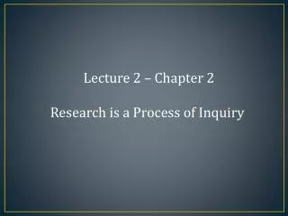 Lecture 2 – Chapter 2 Research is a Process of Inquiry