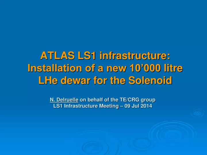 atlas ls1 infrastructure installation of a new 10 000 litre lhe dewar for the solenoid