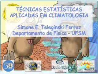 TÉCNICAS ESTATÍSTICAS APLICADAS EM CLIMATOLOGIA Simone E. Teleginski Ferraz