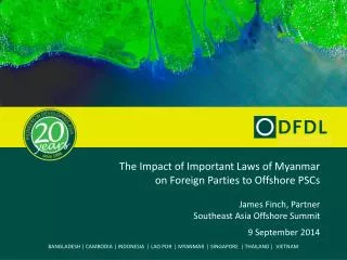 The Impact of Important Laws of Myanmar on Foreign Parties to Offshore PSCs James Finch, Partner