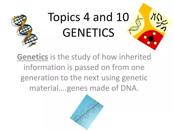 topics 4 and 10 genetics