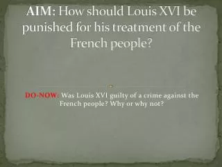 AIM: How should Louis XVI be punished for his treatment of the French people?