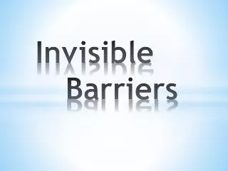 Invisible 			Barriers