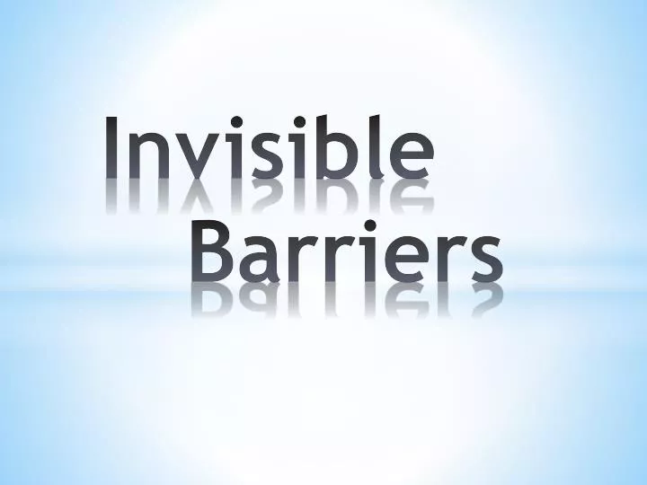invisible barriers