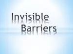 Invisible 			Barriers