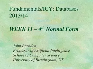 Fundamentals/ICY: Databases 2013/14 WEEK 11 – 4 th Normal Form