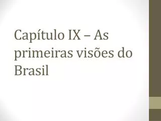 Capítulo IX – As primeiras visões do Brasil