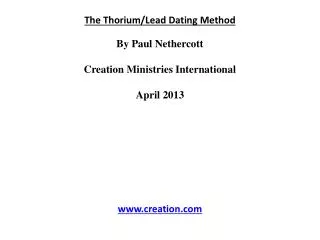 The Thorium/Lead Dating Method By Paul Nethercott Creation Ministries International April 2013