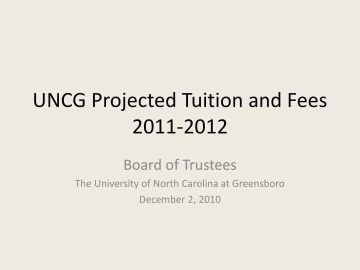 uncg projected tuition and fees 2011 2012