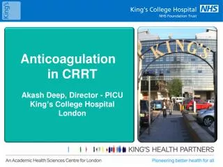 Anticoagulation in CRRT Akash Deep, Director - PICU King ’ s College Hospital London