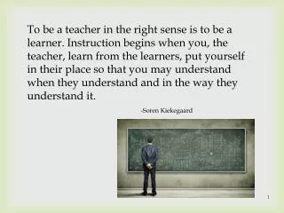 To be a teacher in the right sense is to be a learner. Instruction begins when you, the