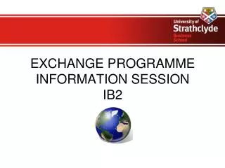 EXCHANGE PROGRAMME INFORMATION SESSION IB2