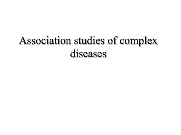 association studies of complex diseases