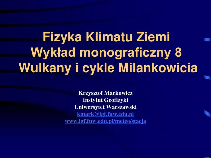 fizyka klimatu ziemi wyk ad monograficzny 8 wulkany i cykle milankowicia