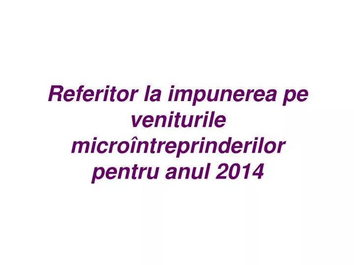 referitor la impunerea pe veniturile micro ntreprinderilor pentru anul 2014