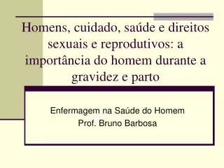 Enfermagem na Saúde do Homem Prof. Bruno Barbosa