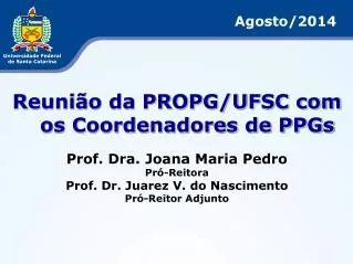 Reunião da PROPG/UFSC com os Coordenadores de PPGs Prof. Dra. Joana Maria Pedro Pró-Reitora