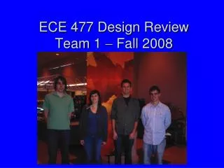 ECE 477 Design Review Team 1 ? Fall 2008