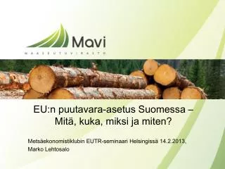 EU:n puutavara-asetus Suomessa – Mitä, kuka, miksi ja miten?