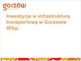 Inwestycje w infrastrukturę transportową w Gorzowie Wlkp.