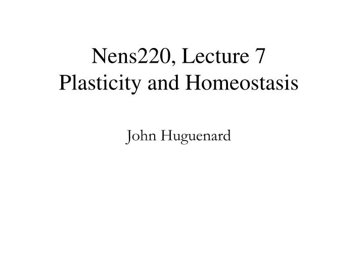 nens220 lecture 7 plasticity and homeostasis