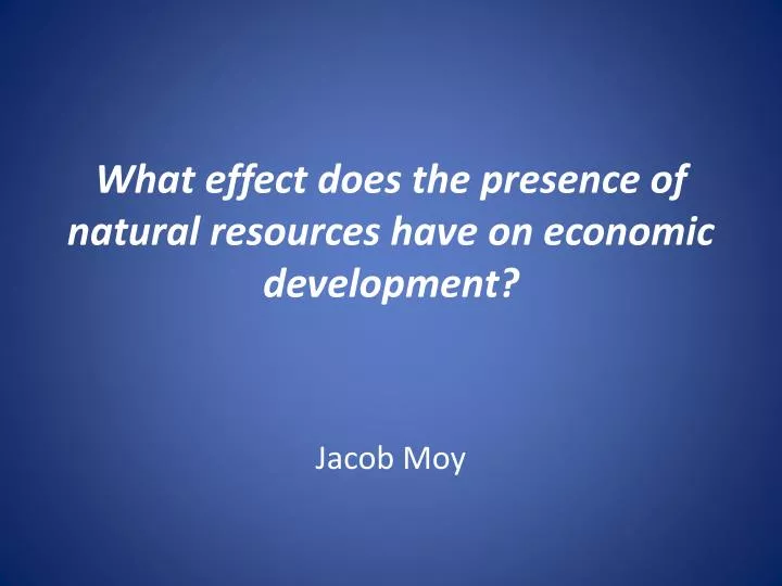 what effect does the presence of natural resources have on economic development