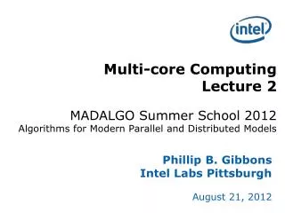 Phillip B. Gibbons Intel Labs Pittsburgh August 21, 2012