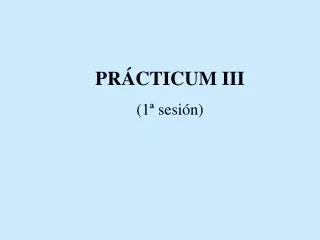 PRÁCTICUM III (1ª sesión)