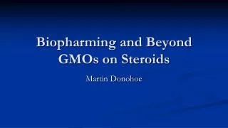Biopharming and Beyond GMOs on Steroids