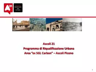 Ascoli 21 Programma di Riqualificazione Urbana Area “ ex SGL Carbon ” – Ascoli Piceno