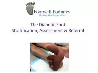 The Diabetic Foot Stratification, Assessment &amp; Referral