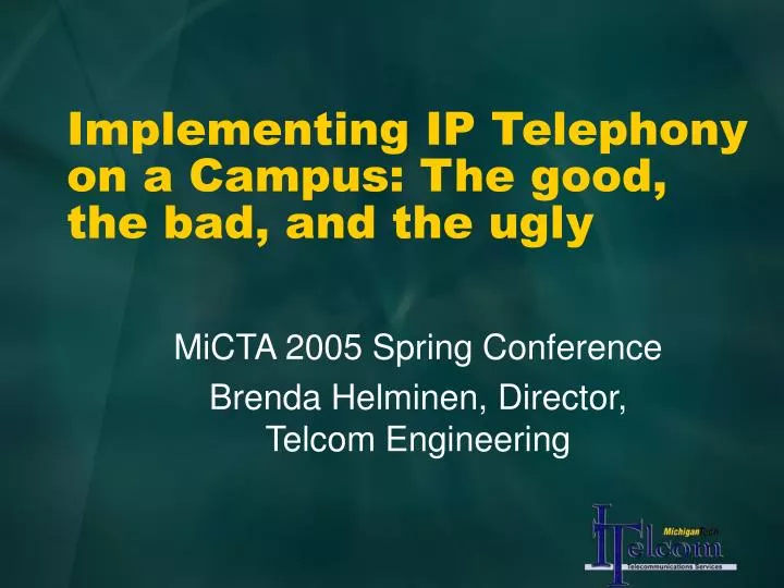 implementing ip telephony on a campus the good the bad and the ugly