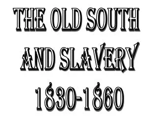 The Old South and Slavery 1830-1860