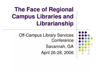 The Face of Regional Campus Libraries and Librarianship