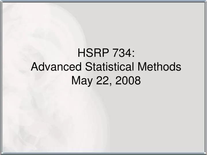 hsrp 734 advanced statistical methods may 22 2008