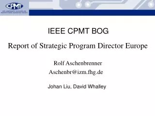Report of Strategic Program Director Europe Rolf Aschenbrenner Aschenbr@izm.fhg.de