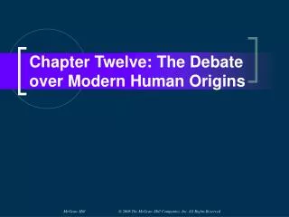 Chapter Twelve: The Debate over Modern Human Origins
