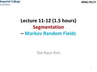 Lecture 11-12 (1.5 hours) Segmentation – Markov Random Fields