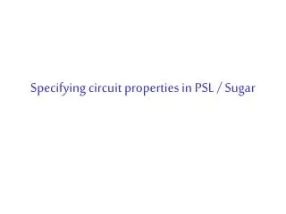 Specifying circuit properties in PSL / Sugar