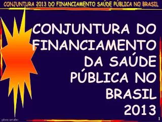 CONJUNTURA DO FINANCIAMENTO DA SAÚDE PÚBLICA NO BRASIL 2013